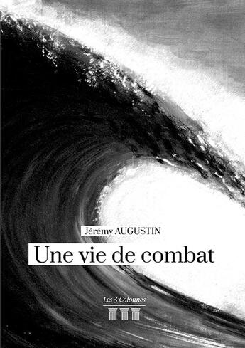 Couverture du livre « Une vie de combats » de Jeremy Augustin aux éditions Les Trois Colonnes