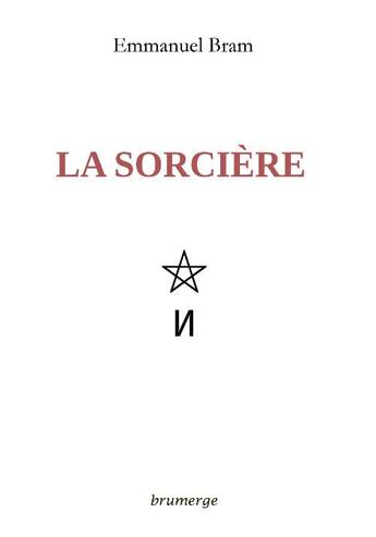 Couverture du livre « La sorcière » de Emmanuel Bram aux éditions Brumerge