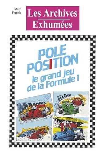 Couverture du livre « Les archives exhumées ; pôle position : le grand jeu de la formule 1 » de Marc Francis aux éditions Posidonia Litteratures