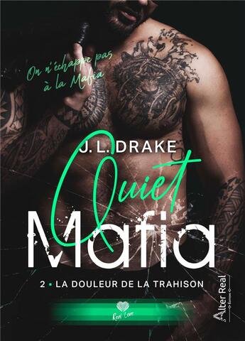 Couverture du livre « Quiet mafia Tome 2 : la douleur de la trahison » de Drake J.L. aux éditions Alter Real