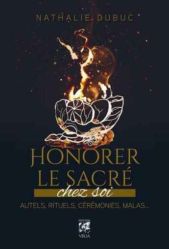 Couverture du livre « Honorer le sacré chez soi : autels, rituels, cérémonies, malas... » de Nathalie Dubuc aux éditions Vega