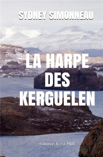 Couverture du livre « La harpe des kerguelen » de Sydney Simonneau aux éditions Il Est Midi