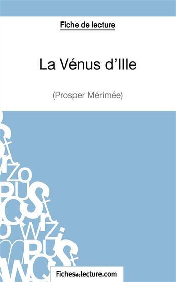 Couverture du livre « La vénus d'Ille de Prosper Mérimée : analyse complète de l'oeuvre » de Sophie Lecomte aux éditions Fichesdelecture.com