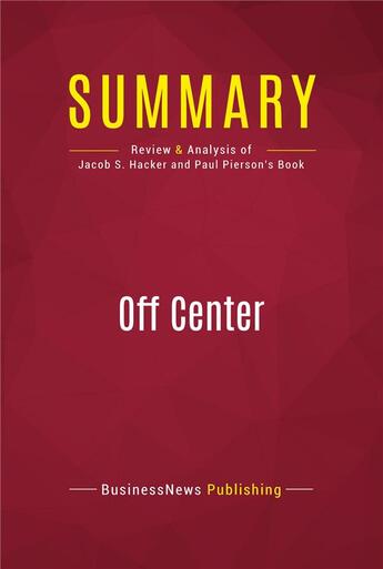 Couverture du livre « Summary: Off Center : Review and Analysis of Jacob S. Hacker and Paul Pierson's Book » de Businessnews Publishing aux éditions Political Book Summaries