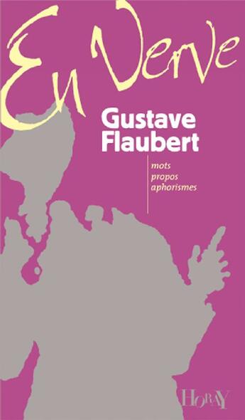 Couverture du livre « En verve ; mots, propos, aphorismes » de Gustave Flaubert aux éditions Horay