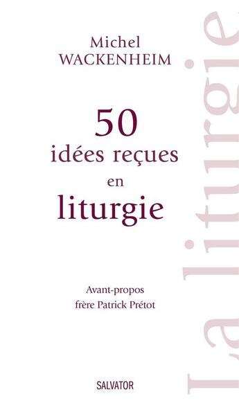 Couverture du livre « 50 idées reçues sur la liturgie » de Michel Wackenheim aux éditions Salvator