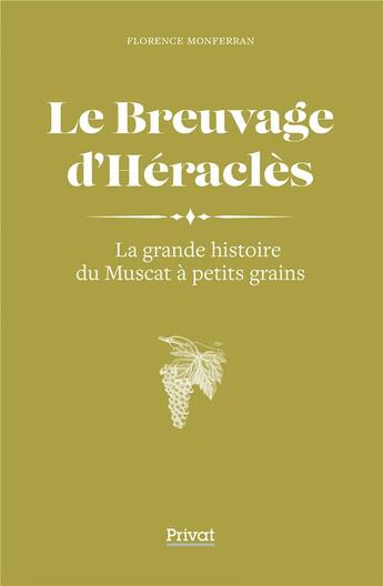 Couverture du livre « Le breuvage d'Héraclès ; la grande histoire du Muscat à petits grains » de Florence Montferran aux éditions Privat