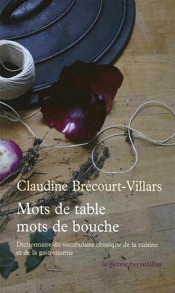 Couverture du livre « Mots de table, mots de bouche : dictionnaire étymologique et historique du vocabulaire classique de la cuisine et de la gastronomie » de Claudine Brecourt-Villars aux éditions Table Ronde