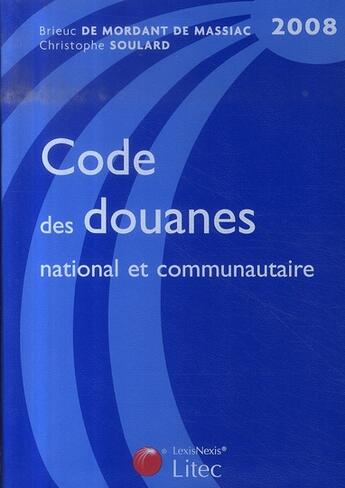 Couverture du livre « Code des douanes 2008 : National et communautaire » de Christophe Soulard et Brieuc Mordant De Massiac aux éditions Lexisnexis