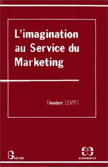 Couverture du livre « L'imagination au service du marketing » de Theodore Levitt aux éditions Economica