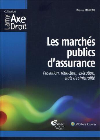 Couverture du livre « Les marchés publics d'assurance ; passation, rédaction, exécution, états de sinistralités » de Pierre Moreau aux éditions Lamy