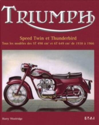 Couverture du livre « Triumph ; Speed Twin et Thunderbird, 1938-1966 » de Harry Woolridge aux éditions Etai