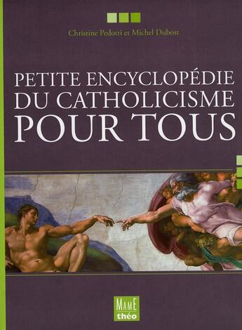 Couverture du livre « Petite encyclopedie du catholicisme pour tous » de Dubost/Pedotti aux éditions Mame