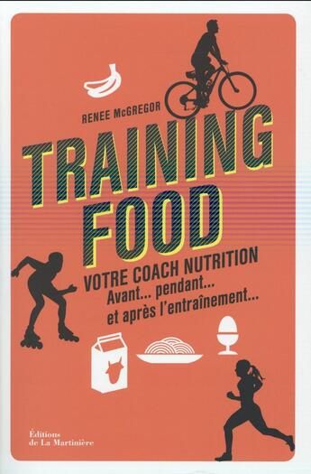 Couverture du livre « Training food ; votre coach nutrition avant... pendant... et après l'entrainement... » de Renee Mcgregor aux éditions La Martiniere