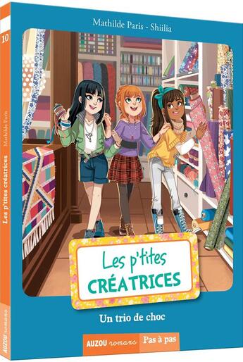 Couverture du livre « Les p'tites créatrices Tome 10 : un trio de choc » de Mathilde Paris et Shiliia aux éditions Auzou