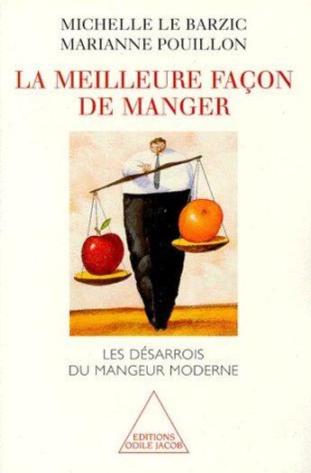 Couverture du livre « La meilleure façon de manger ; les désarrois du mangeur moderne » de Michelle Le Barzic et Marianne Pouillon aux éditions Odile Jacob