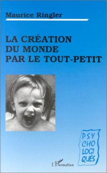 Couverture du livre « La création du monde par le tout-petit » de Maurice Ringler aux éditions L'harmattan