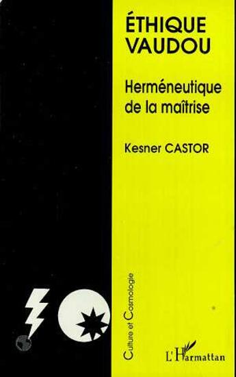 Couverture du livre « ÉTHIQUE VAUDOU : Herméneutique de la maîtrise » de Kesner Castor aux éditions L'harmattan