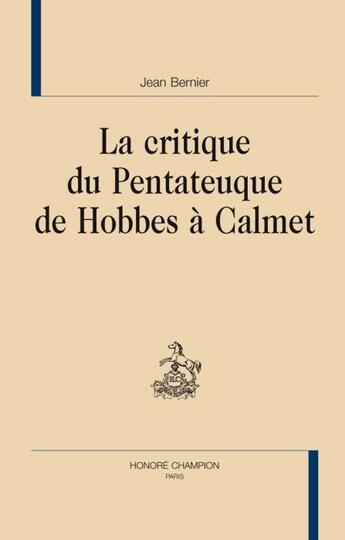 Couverture du livre « La critique du Pentateuque de Hobbes à Calmet » de Jean Bernier aux éditions Honore Champion