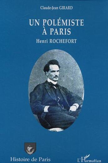 Couverture du livre « Un polémiste à Paris : Henri Rochefort » de Claude-Jean Girard aux éditions L'harmattan