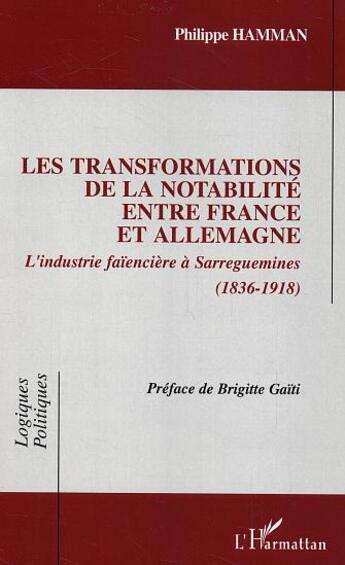 Couverture du livre « Les transformations de la notabilité entre France et Allemagne : L'industrie faïencière à Sarreguemines (1836-1918) » de Philippe Hamman aux éditions L'harmattan