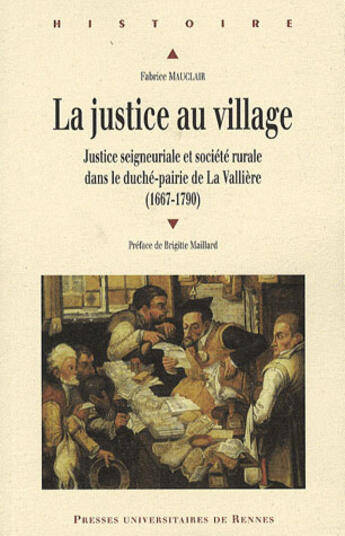 Couverture du livre « La justice au village ; justice seigneuriale et société rurale dans le duché-pairie de La Vallière (1667-1790) » de Fabrice Mauclair aux éditions Pu De Rennes