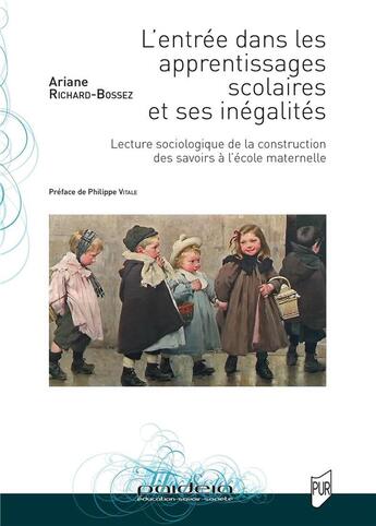 Couverture du livre « L'entrée dans les apprentissages scolaires et ses inégalités : lecture sociologique de la construction des savoirs à l'école maternelle » de Ariane Richard-Bossez aux éditions Pu De Rennes