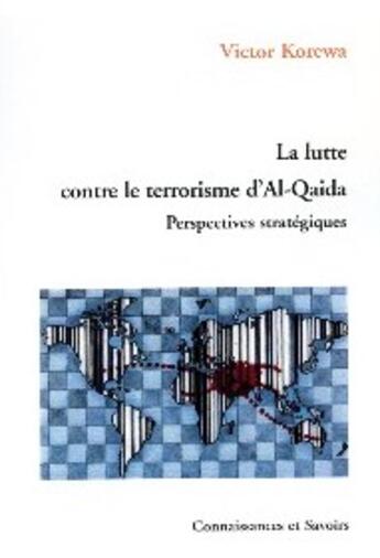 Couverture du livre « La lutte contre le terrorisme dAl-Qaïda ; perspectives stratégiques » de Victor Korewa aux éditions Connaissances Et Savoirs