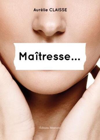 Couverture du livre « Maîtresse... » de Aurelie Claisse aux éditions Benevent