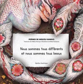 Couverture du livre « Nous sommes tous différents et nous sommes tous beaux » de Misuzu Kaneko et Rieko Koresawa aux éditions Quebec Amerique