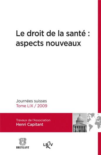 Couverture du livre « Le droit de la santé : aspects nouveaux ; journées suisses t.59 ; 2009 » de  aux éditions Bruylant