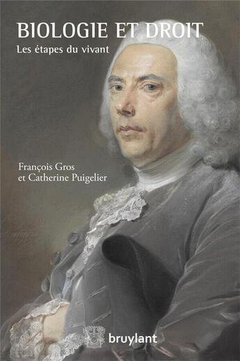 Couverture du livre « Biologie et droit ; les étapes du vivant » de Francois Gros et Catherine Puigelier aux éditions Bruylant