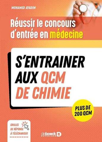 Couverture du livre « Réussir l'examen d'entrée en médecine : s'entraîner avec des QCM de chimie pour le jour J » de Mohamed Ayadim aux éditions De Boeck Superieur