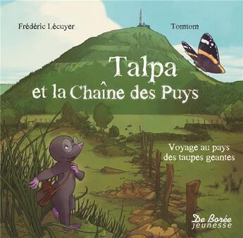 Couverture du livre « Talpa et la chaîne des puys ; voyage au pays des taupes géantes » de Frederic Lecuyer et Tomtom aux éditions De Boree