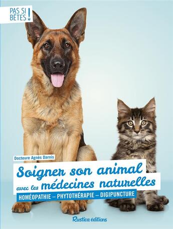 Couverture du livre « Soigner son animal avec les médecines naturelles ; homéopathie, phytothérapie, digipuncture » de Agnes Darnis aux éditions Rustica