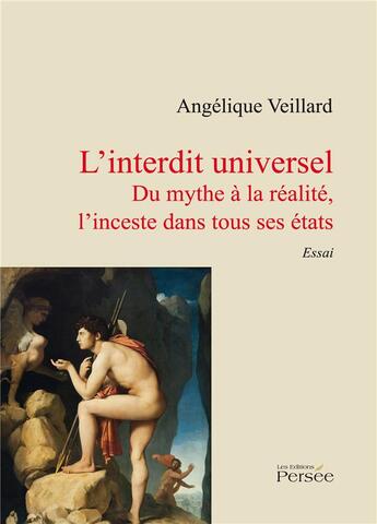 Couverture du livre « L'interdit universel ; du mythe à la réalité, l'inceste dans tous ses états » de Angelique Veillard aux éditions Persee