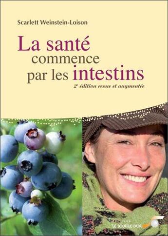 Couverture du livre « La santé commence par les intestins (2e édition) » de Scarlett Weinstein-Loison aux éditions Le Souffle D'or