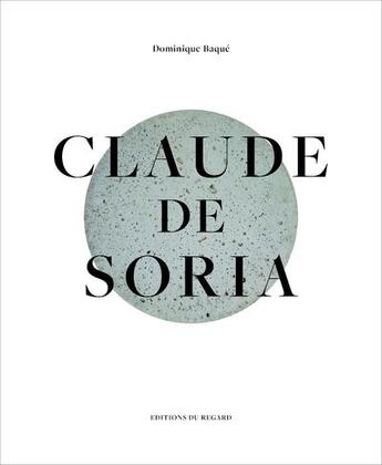 Couverture du livre « Claude de Soria » de Dominique Baqué aux éditions Le Regard