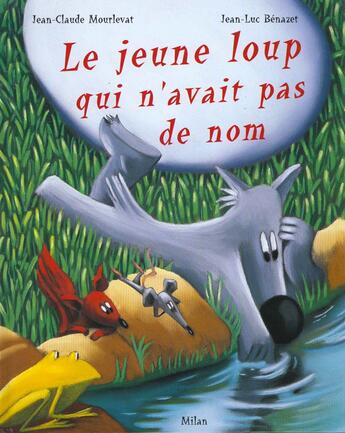 Couverture du livre « Le jeune loup qui n'avait pas de nom » de Jean-Claude Mourlevat et Jean-Luc Benazet aux éditions Milan