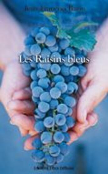 Couverture du livre « Les raisins bleus » de Jean-Francois Bazin aux éditions Libra Diffusio