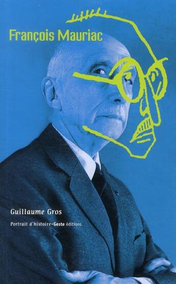 Couverture du livre « François Mauriac » de Guillaume Gros aux éditions Geste