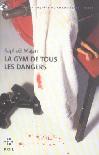 Couverture du livre « La gym de tous les dangers ; une contre-enquête du commissaire Liberty » de Raphael Majan aux éditions P.o.l