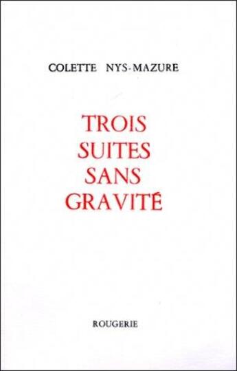 Couverture du livre « Trois suites sans gravité » de Colette Nys-Mazure aux éditions Rougerie