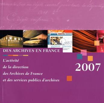 Couverture du livre « Des archives en France ; l'activité de la direction des archives de France et des services publics d'archives 2007 » de  aux éditions Direction Des Archives De France