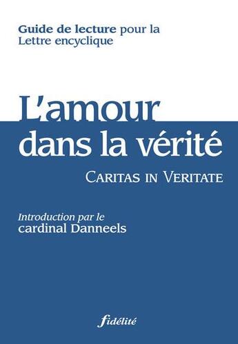 Couverture du livre « Guide de lecture - L'amour dans la verité - Caritas in Veritate » de Jean-Marie Faux et Cossee De Maulde Guy aux éditions Fidelite