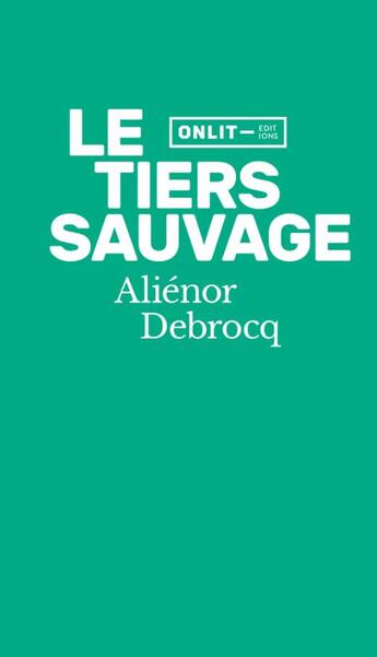 Couverture du livre « Le tiers sauvage » de Alienor Debrocq aux éditions Onlit Editions