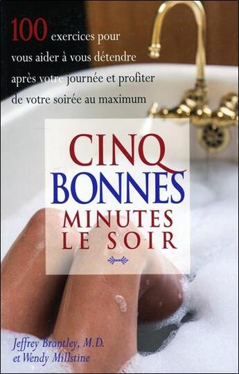 Couverture du livre « Cinq bonnes minutes le soir : 100 exercices pour vous aider à vous détendre après votre journée et profiter de votre soirée au maximum » de Jeffrey Brantley et Wendy Millstine aux éditions Beliveau