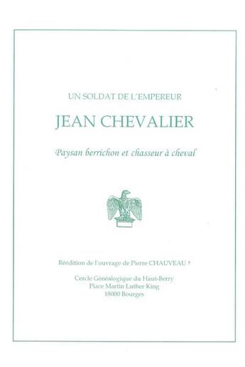 Couverture du livre « Un soldat de l'empereur Jean Chevalier, paysan berrichon et chasseur à cheval » de Pierre Chauveau aux éditions Editions Du Cgh-b