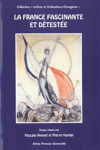 Couverture du livre « La France fascinante et détestée : actes du colloque, Arras, novembre 1998 » de Pascale Avenel aux éditions Pu D'artois