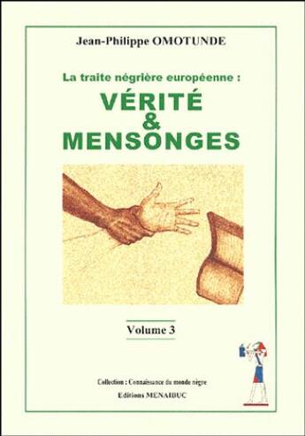 Couverture du livre « La traite négrière européenne t.3 ; vérité et mensonges » de Jean-Philippe Omotunde aux éditions Menaibuc